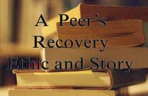 a peers recovery ethic and story