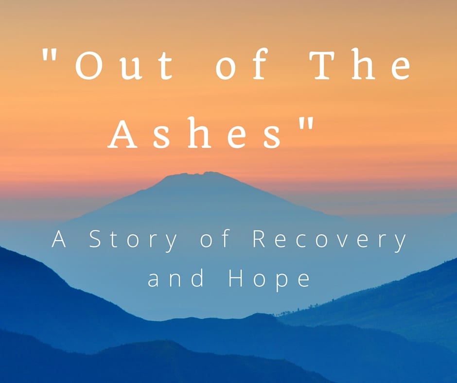 mountain with sunset and "out of the ashes" A story of recovery and hope written over the images