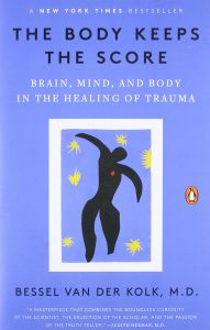 The Body Keeps The Score by Bessel van der Kolk M.D. 